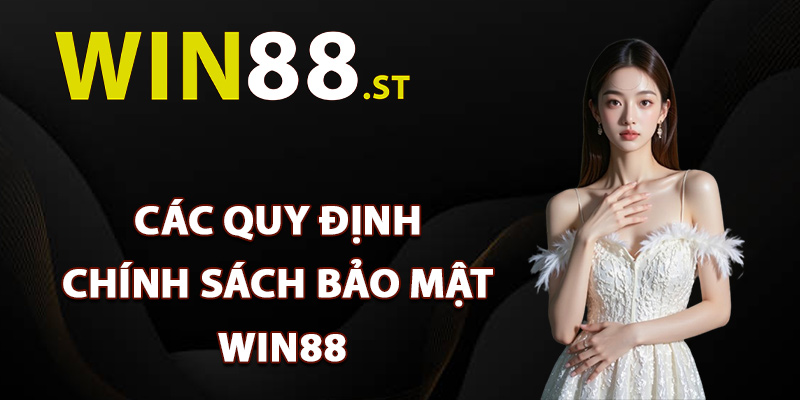 Các quy định chính sách bảo mật Win88