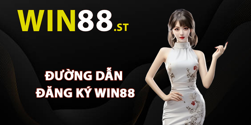 Đường dẫn đăng ký Win88 chính thức