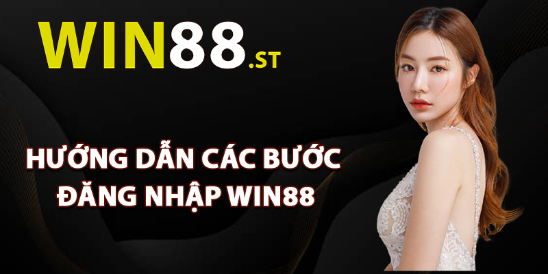 Hướng dẫn các bước chi tiết đăng nhập Win88