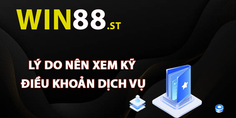 Lý do nên xem kỹ điều khoản dịch vụ Win88