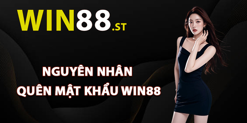 Nguyên nhân quên mật khẩu Win88 thường xuyên