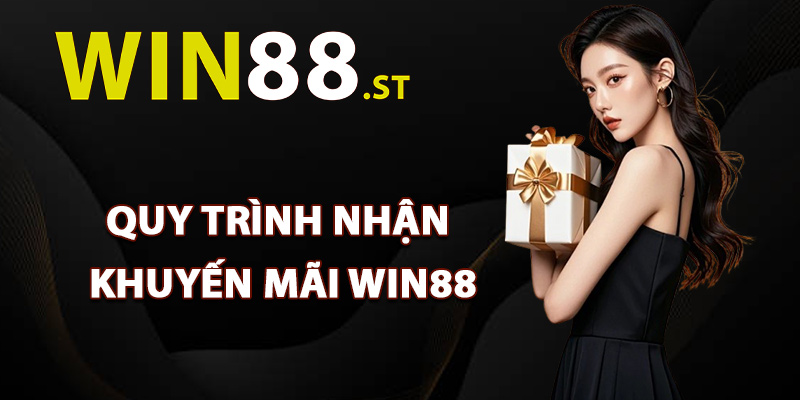 Quy trình nhận khuyến mãi Win88 dễ dàng