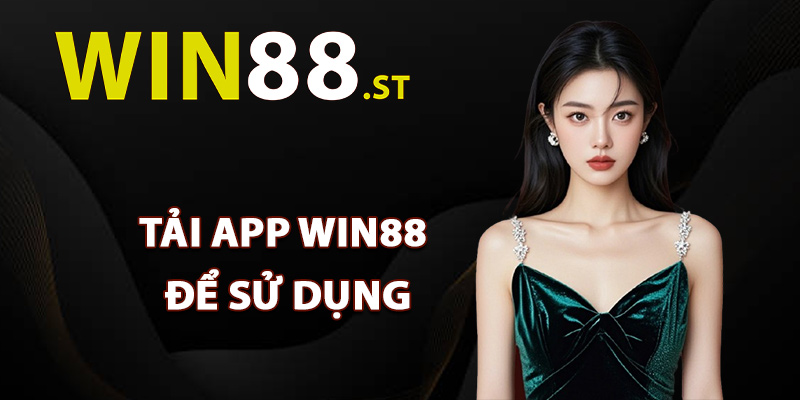 Tại sao nên tải app Win88 để sử dụng?