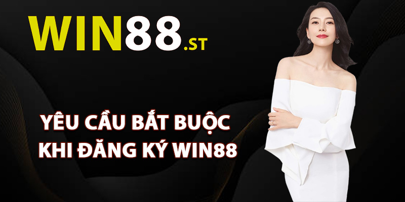 Yêu cầu bắt buộc khi người mới đăng ký Win88